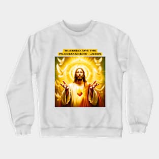 "Blessed are the peacemakers." - Jesus Crewneck Sweatshirt